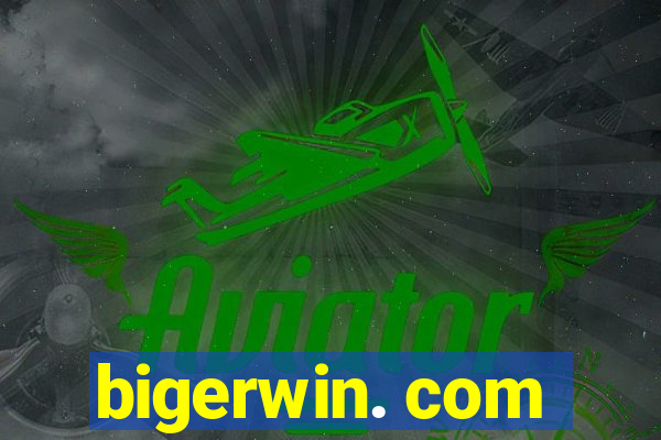 bigerwin. com